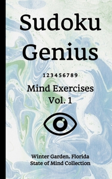 Paperback Sudoku Genius Mind Exercises Volume 1: Winter Garden, Florida State of Mind Collection Book