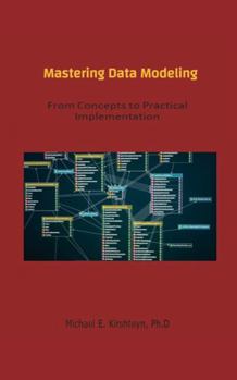 Hardcover Mastering Data Modeling: From Concepts to Practical Implementation Book