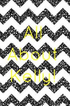 Hardcover All about Kelly: Welcome to kellys life Book