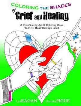 Paperback Coloring the Shades of Grief and Healing: A Teen/Young Adult Coloring Book to Help Heal Through Grief Book