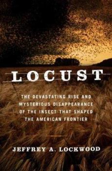 Hardcover Locust: The Devastating Rise and Mysterious Disappearance of the Insect That Shaped the American Frontier Book