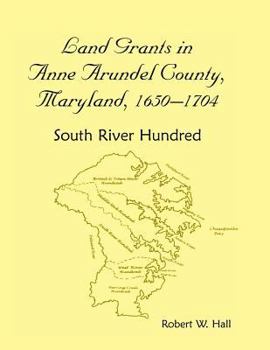 Paperback Land Grants in Anne Arundel County, Maryland, 1650-1704: South River Hundred Book