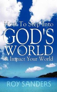 Paperback How to Step Into God's World and Impact Your World Book
