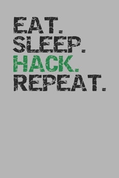 Paperback Eat Sleep Hack Repeat: Notebook For Hackers 6" x 9" 120 Page Journal College Ruled Lined White Writing Paper Book