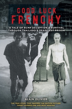 Paperback Good Luck Frenchy: A Tale of RCMP Deception & Survival Through Thailand's Deadliest Prison Book
