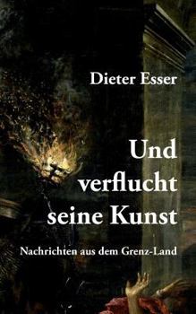 Paperback Und verflucht seine Kunst: Nachrichten aus dem Grenz-Land [German] Book