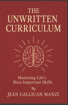 The Unwritten CURRICULUM: Mastering Life’s Most Important Skills