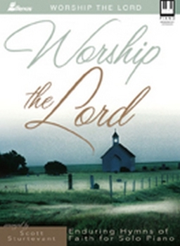 Worship the Lord: Enduring Hymns of Faith for Solo Piano