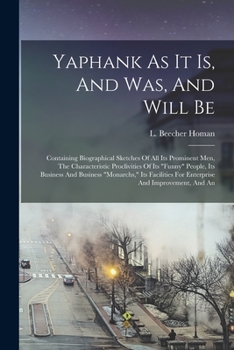 Paperback Yaphank As It Is, And Was, And Will Be: Containing Biographical Sketches Of All Its Prominent Men, The Characteristic Proclivities Of Its "funny" Peop Book