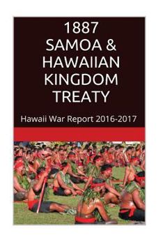 Paperback 1887 SAMOA & The HAWAIIAN KINGDOM TREATY: Hawaii War Report 2016-2017 Book