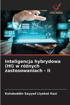 Inteligencja hybrydowa (HI) w róznych zastosowaniach - II (Polish Edition)