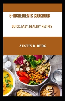 Paperback 5-Ingredients Cookbook: Quick, Easy, Healthy Recipes [Large Print] Book