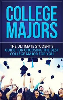Paperback College Majors: The Ultimate Student's Guide for Choosing The Best College Major For You Book