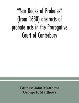 Paperback Year Books of Probates (from 1630) abstracts of probate acts in the Prerogative Court of Canterbury Book