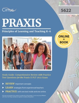 Paperback Praxis Principles of Learning and Teaching K-6 Study Guide: Comprehensive Review with Practice Test Questions for the Praxis II PLT 5622 Exam Book