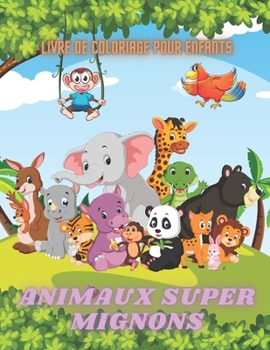 Paperback ANIMAUX SUPER MIGNONS - Livre De Coloriage Pour Enfants: Animaux de Mer, Animaux de Ferme, Animaux de Jungle, Animaux Des Bois Et Animaux de Cirque [French] Book
