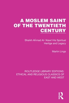 Paperback A Moslem Saint of the Twentieth Century: Shaikh Ahmad Al-'Alaw&#299; His Spiritual Heritage and Legacy Book