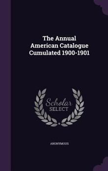Hardcover The Annual American Catalogue Cumulated 1900-1901 Book