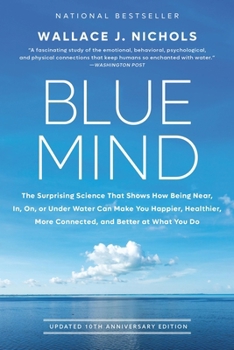 Paperback Blue Mind: The Surprising Science That Shows How Being Near, In, On, or Under Water Can Make You Happier, Healthier, More Connect Book