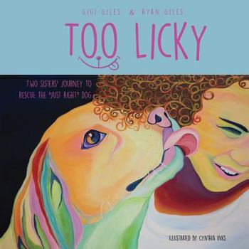Paperback Too Licky: Two sisters' journey to rescue the "just right" dog Book