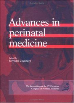 Advances in Perinatal Medicine: The Proceedings of the XV European Congress of Perinatal Medicine