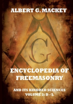 Paperback Encyclopedia Of Freemasonry And Its Kindred Sciences, Volume 2: D-L: Explanatory Annotated Edition Book