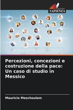 Paperback Percezioni, concezioni e costruzione della pace: Un caso di studio in Messico [Italian] Book