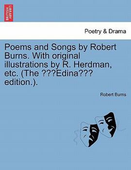 Poems & Songs by Robert Burns. With original illustrations by R. Herdman, etc. (The "Edina" edition.).
