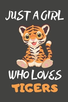 Just A Girl Who Loves Tigers: Tiger Gifts Blank Lined Notebooks, Journals, Planners and Diaries to Write In | For Tiger Lovers