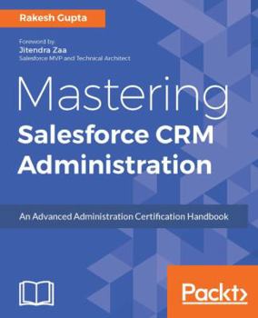 Paperback Mastering Salesforce CRM Administration: An Advanced Administration Certification Handbook Book