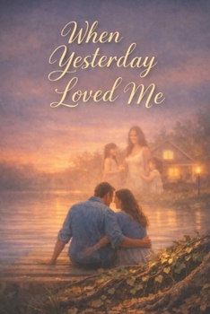 When Yesterday Loved Me: A Novel of Love, Loss, and the Life Between