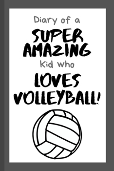 Paperback Diary of a Super Amazing Kid Who Loves Volleyball!: Small Lined Notebook / Journal for Children Book