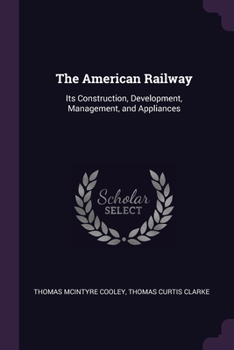 Paperback The American Railway: Its Construction, Development, Management, and Appliances Book