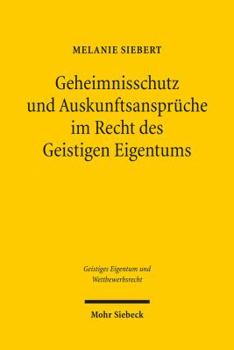 Geheimnisschutz Und Auskunftsanspruche Im Recht Des Geistigen Eigentums: Der Konflikt Mit Dem Schutz Von Personenbezogenen Daten Und Geschaftsgeheimni