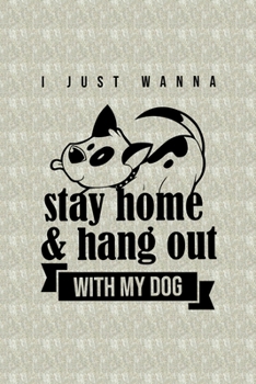 Paperback I Just Wanna Stay Home and Hang Out With My Dog: Blank Lined Notebook Journal for Dog Lover Book