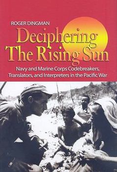 Hardcover Deciphering the Rising Sun: Navy and Marine Corps Codebreakers, Translators, and Interpreters in the Pacific War Book