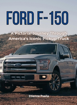 Hardcover Ford F-150: A Pictorial Journey Through America's Iconic Pickup Truck Book