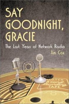 Paperback Say Goodnight, Gracie: The Last Years of Network Radio Book
