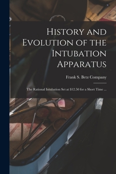Paperback History and Evolution of the Intubation Apparatus: the Rational Intubation Set at $12.50 for a Short Time ... Book