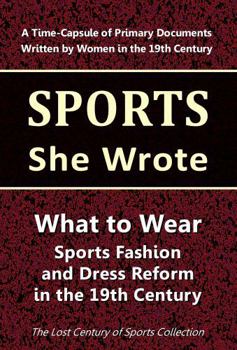 Paperback What to Wear: Sports Fashion and Dress Reform in the 19th Century (Sports She Wrote) Book