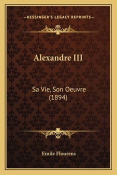 Paperback Alexandre III: Sa Vie, Son Oeuvre (1894) [French] Book