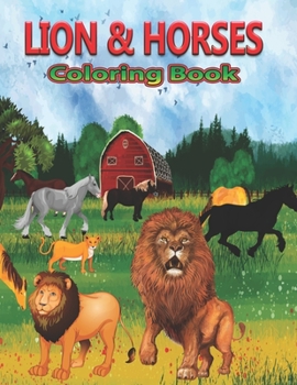 Paperback Lion & Horses Coloring Book: A Cute Lion & Horses Coloring Pages for Kids, Adults, Teenagers, Toddlers, Tweens, Boys, Girls Book