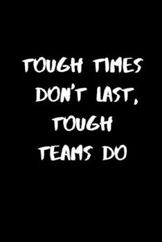 Paperback Tough Times Don't Last, Tough Teams Do: 120 Pages, 6 x 9 size Book