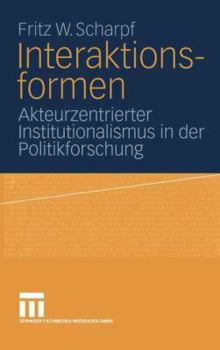 Paperback Interaktionsformen: Akteurzentrierter Institutionalismus in Der Politikforschung [German] Book