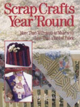 Hardcover Scrap Crafts Year Round: More Than 70 Projects to Make with Less Than a Yard of Fabric Book