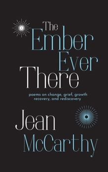 Paperback The Ember Ever There: Poems on Change, Grief, Growth, Recovery, and Rediscovery Book