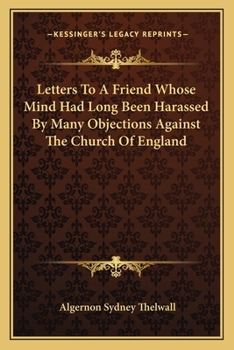 Paperback Letters To A Friend Whose Mind Had Long Been Harassed By Many Objections Against The Church Of England Book