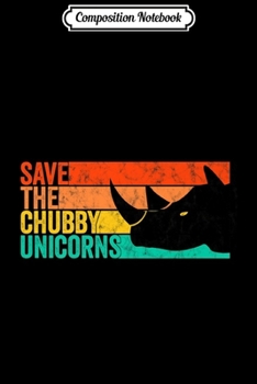 Composition Notebook: Save The Chubby Unicorns Vintage Fat Rhino Funny Premium  Journal/Notebook Blank Lined Ruled 6x9 100 Pages