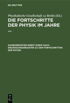 Namenregister Nebst Einem Sach-Ergänzungsregister Zu Den Fortschritten Der Physik: Bd. XXI (1865) Bis XLIII (1887) Unter Berücksichtigung Der in Den ... Enthaltenen Autorennamen (German Edition)