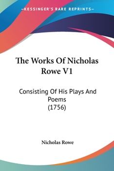 Paperback The Works Of Nicholas Rowe V1: Consisting Of His Plays And Poems (1756) Book